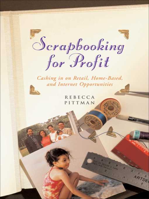 Title details for Scrapbooking for Profit: Cashing in on Retail, Home-Based, and Internet Opp by Rebecca F. Pittman - Wait list